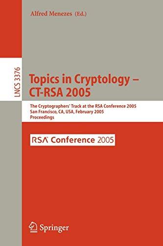 Topics in Cryptology -- CT-RSA 2005: The Cryptographers' Track at the RSA Conference 2005, San Francisco, CA, USA, February 14-18, 2005, Proceedings ... Notes in Computer Science, 3376, Band 3376)