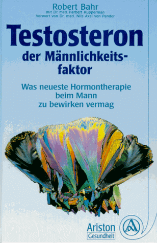 Testosteron, der Männlichkeitsfaktor. Was neueste Hormontherapie beim Mann zu bewirken vermag