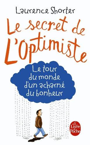 Le secret de l'optimiste : le tour du monde d'un acharné du bonheur