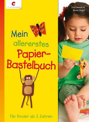 Mein allererstes Papier-Bastelbuch: Für Kinder ab 2 Jahren