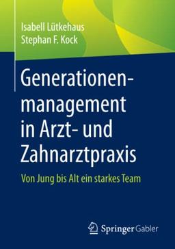 Generationenmanagement in Arzt- und Zahnarztpraxis: Von Jung bis Alt ein starkes Team