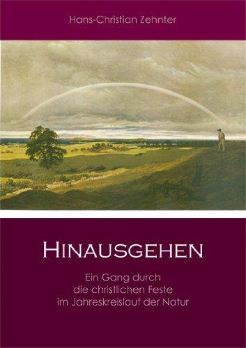 Hinausgehen: Ein Gang durch die christlichen Feste im Jahreskreislauf der Natur