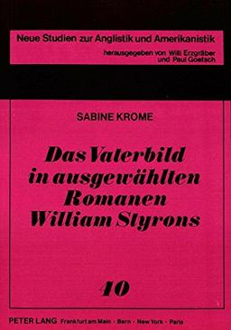 Das Vaterbild in ausgewählten Romanen William Styrons (Neue Studien zur Anglistik und Amerikanistik)