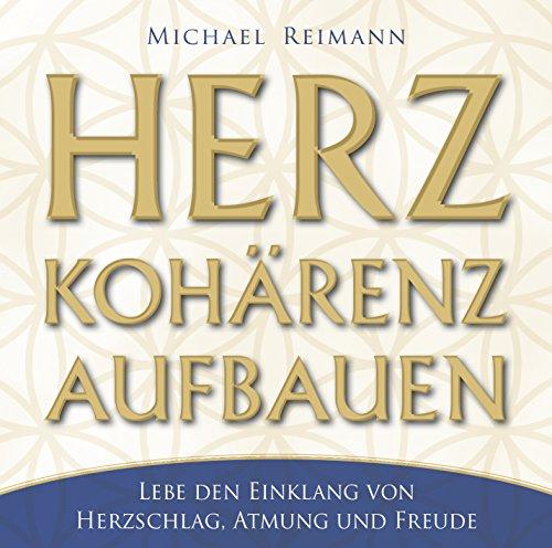 HERZKOHÄRENZ AUFBAUEN: Lebe den Einklang von Herzschlag, Atmung und Freude