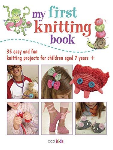 My First Knitting Book: 35 Easy and Fun Knitting Projects for Children Aged 7 Years+