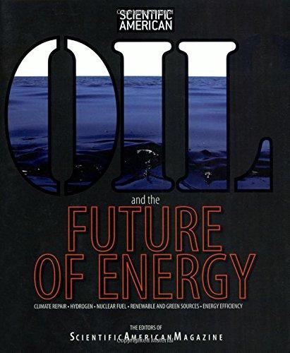 Oil and the Future of Energy: Climate Repair * Hydrogen * Nuclear Fuel * Renewable and Green Sources * Energy Efficiency