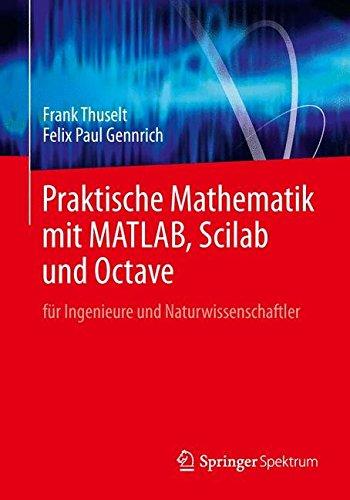 Praktische Mathematik mit MATLAB, Scilab und Octave: für Ingenieure und Naturwissenschaftler