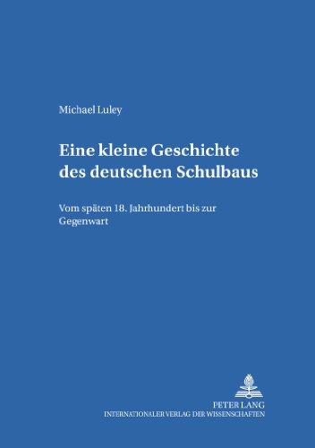 Eine kleine Geschichte des deutschen Schulbaus: Vom späten 18. Jahrhundert bis zur Gegenwart (Erziehungskonzeptionen und Praxis)