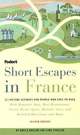 Short Escapes In France, 2nd Edition: 25 Trips to Places Tourists Never See (Fodor's)