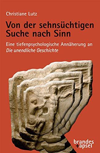 Von der sehnsüchtigen Suche nach Sinn: Eine tiefenpsychologische Annäherung an die Unendliche Geschichte