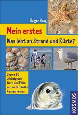 Mein erstes - Was lebt an Strand und Küste?: Unsere 50 wichtigsten Tiere und Pflanzen der Küste kennen lernen