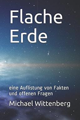 Flache Erde: eine Auflistung von Fakten und offenen Fragen