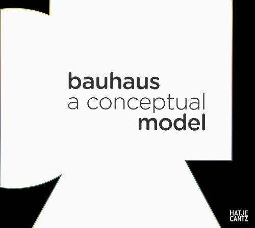 Modell Bauhaus: A Conceptual Model. 1919-2009