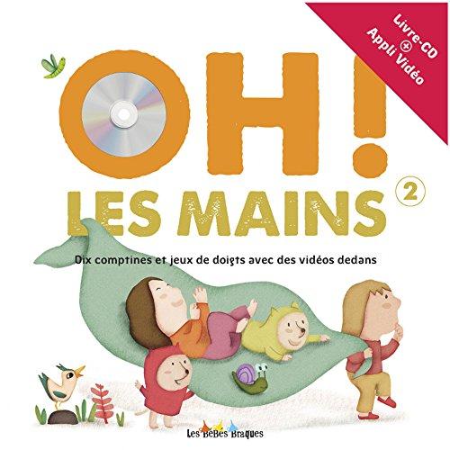 Oh ! les mains : dix comptines et jeux de doigts avec des vidéos dedans. Vol. 2