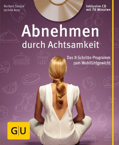 Abnehmen durch Achtsamkeit (mit CD): Das 8-Schritte-Programm zum Wohlfühlgewicht (GU Multimedia)