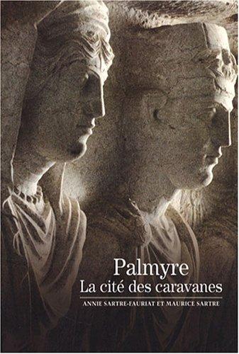 Palmyre : la cité des caravanes