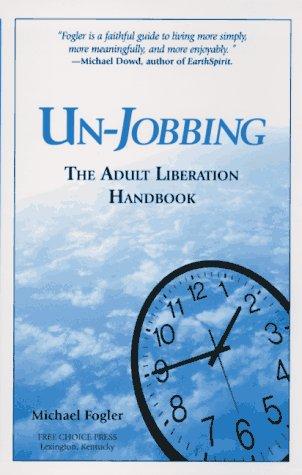 Un-Jobbing: The Adult Liberation Handbook