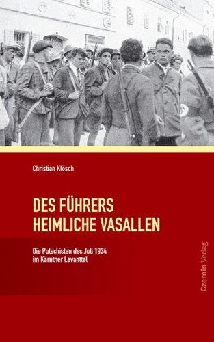 Des Führers heimliche Vasallen. Die Putschisten des Juli 1934 im Kärntner Lavanttal