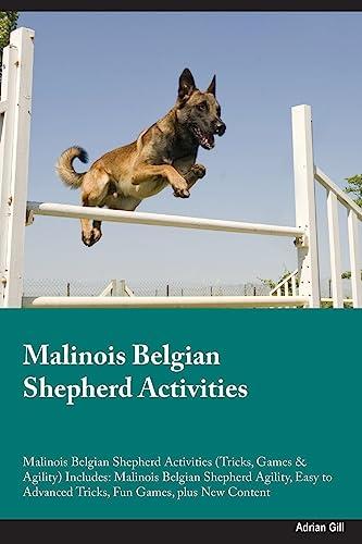 Malinois Belgian Shepherd Activities Malinois Belgian Shepherd Activities (Tricks, Games & Agility) Includes: Malinois Belgian Shepherd Agility, Easy to Advanced Tricks, Fun Games, plus New Content