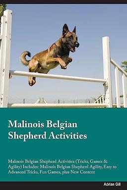 Malinois Belgian Shepherd Activities Malinois Belgian Shepherd Activities (Tricks, Games & Agility) Includes: Malinois Belgian Shepherd Agility, Easy to Advanced Tricks, Fun Games, plus New Content