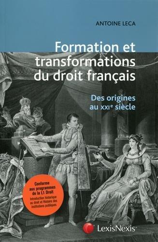 Formation et transformations du droit français : des origines au XXIe siècle : ouvrage conforme aux programmes de la L1 Droit (Introduction historique au droit et Histoire des institutions publiques)