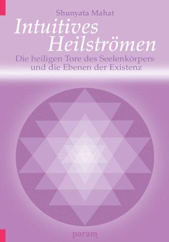 Intuitives Heilströmen: Die heiligen Tore des Seelenkörpers und die Ebenen der Existenz