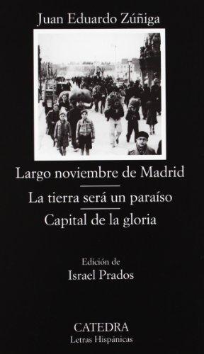 Largo noviembre de Madrid ; La tierra será un paraíso ; Capital de la gloria (Letras Hispánicas)