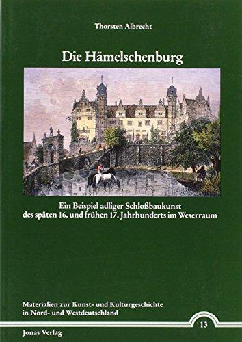 Die Hämelschenburg: Ein Beispiel adliger Schlossbaukunst des späten 16. und frühen 17. Jahrhunderts im Weserraum (Materialien zur Kunst- und Kulturgeschichte in Nord- und Westdeutschland)