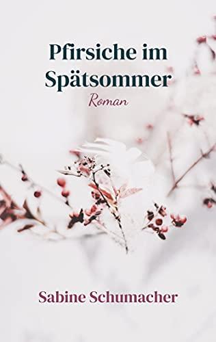 Pfirsiche im Spätsommer: Roman