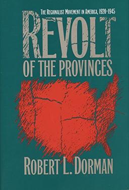 Revolt of the Provinces: The Regionalist Movement in America, 1920-1945 (H. Eugene and Lillian Youngs Lehman Series)