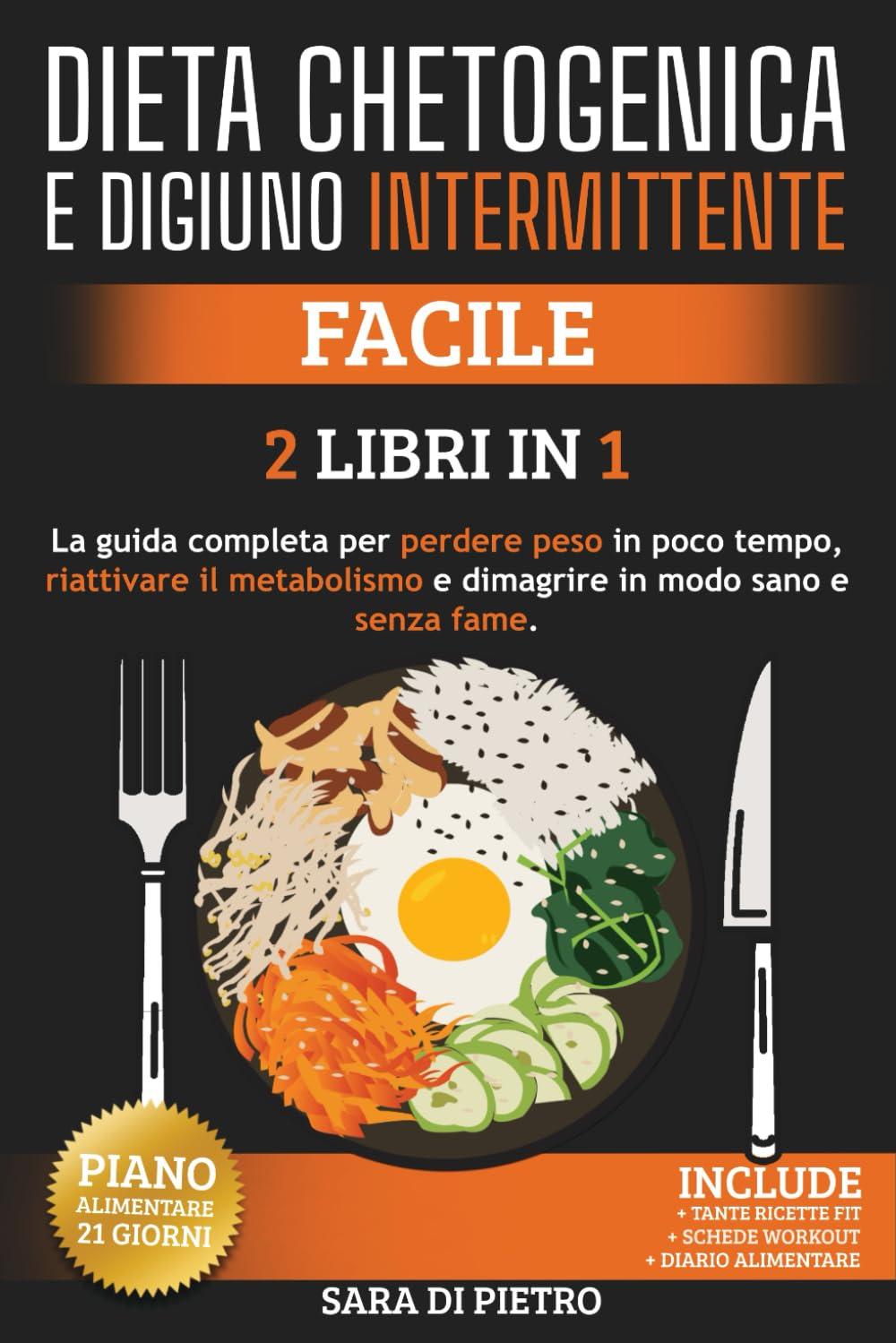 DIETA CHETOGENICA E DIGIUNO INTERMITTENTE: Facile, la Guida completa per perdere peso in poco tempo, riattivare il metabolismo e dimagrire in modo sano e senza fame. 2 Libri in 1