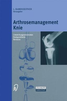 Arthrosemanagement Knie. Umstellungsosteotomie - Endoprothetik - Revision