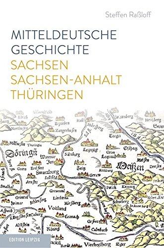 Mitteldeutsche Geschichte: Sachsen - Sachsen-Anhalt - Thüringen