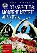 Klassische und moderne Rezepte aus Kenia: Über 220 Rezepte out of Africa