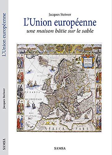 L'Union européenne, une maison bâtie sur le sable : critique historique : essai