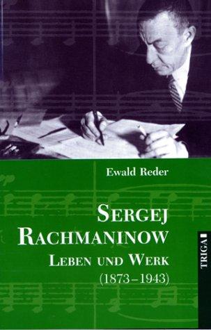 Sergej Rachmaninow - Leben und Werk (1873-1943). Biographie. Mit umfassendem Werk- und Repertoireverzeichnis