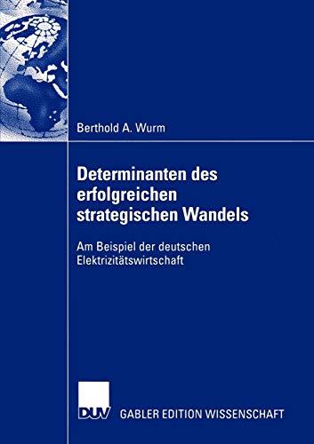 Determinanten des erfolgreichen strategischen Wandels: Am Beispiel der deutschen Elektrizitätswirtschaft