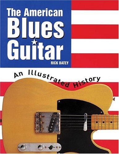 The American Blues Guitar: An Illustrated History