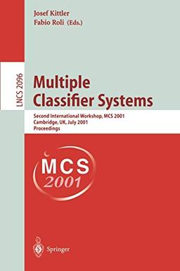 Multiple Classifier Systems: Second International Workshop, MCS 2001 Cambridge, UK, July 2-4, 2001 Proceedings (Lecture Notes in Computer Science, 2096, Band 2096)