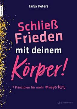 Schließ Frieden mit deinem Körper!: 7 Prinzipien für mehr KörperMUT