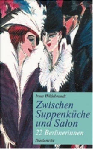 Zwischen Suppenküche und Salon. 22 Berlinerinnen.