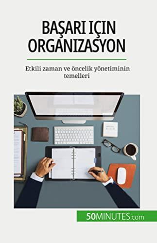 Ba¿ar¿ için organizasyon: Etkili zaman ve öncelik yönetiminin temelleri