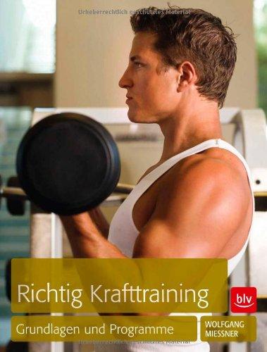 Richtig Krafttraining: Grundlagen und Programme