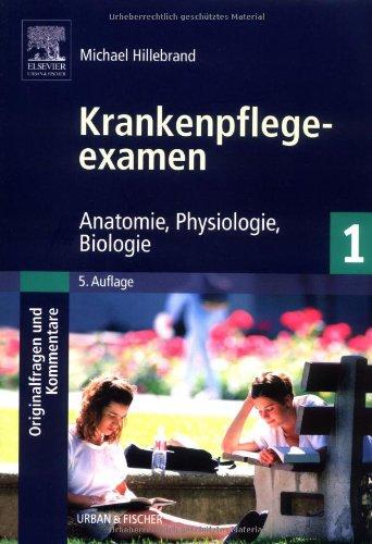 Krankenpflegeexamen Band 1 - Originalfragen und Kommentare: Anatomie, Physiologie, Biologie