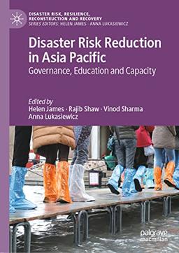 Disaster Risk Reduction in Asia Pacific: Governance, Education and Capacity (Disaster Risk, Resilience, Reconstruction and Recovery)