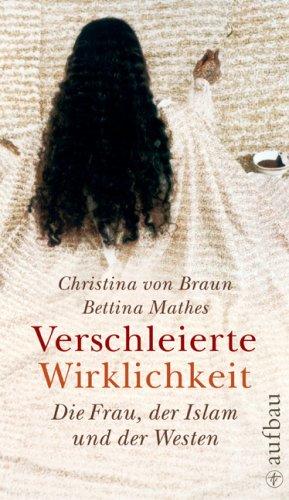 Verschleierte Wirklichkeit: Die Frau, der Islam und der Westen