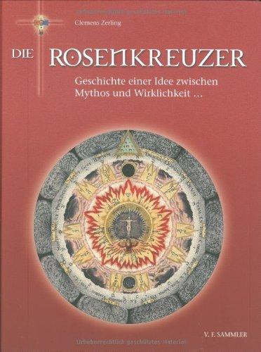 Die Rosenkreuzer: Geschichte einer Idee zwischen Mythos und Wirklichkeit