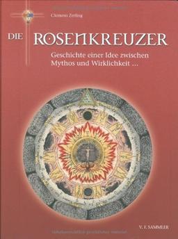 Die Rosenkreuzer: Geschichte einer Idee zwischen Mythos und Wirklichkeit