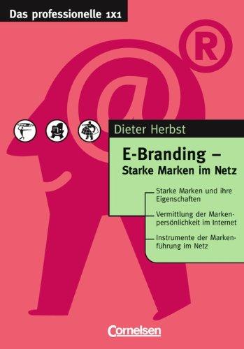 Das professionelle 1 x 1: E-Branding - Starke Marken im Netz