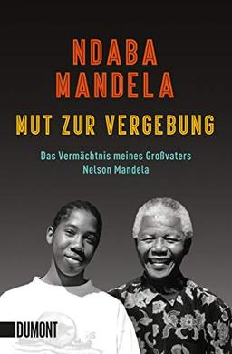 Mut zur Vergebung: Das Vermächtnis meines Großvaters Nelson Mandela